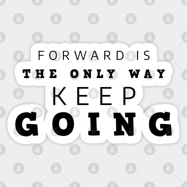 Forward Is The Only Way Keep Going Sticker by Texevod